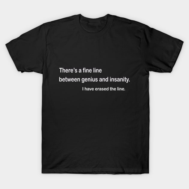 Fine Line Between Genius And Insanity T-Shirt by Whimsical Splendours